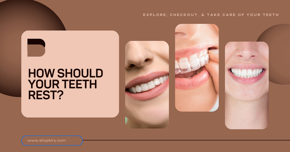 How Should Your Teeth Rest? Key Tips for Optimal Teeth Care and Rest